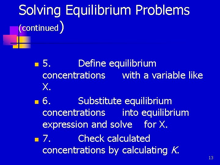 Solving Equilibrium Problems (continued) n n n 5. Define equilibrium concentrations with a variable