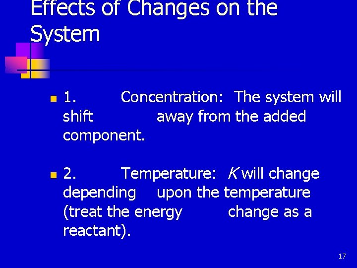Effects of Changes on the System n n 1. Concentration: The system will shift