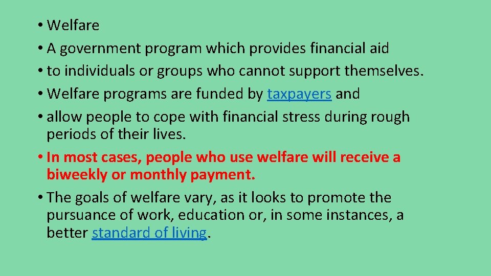  • Welfare • A government program which provides financial aid • to individuals