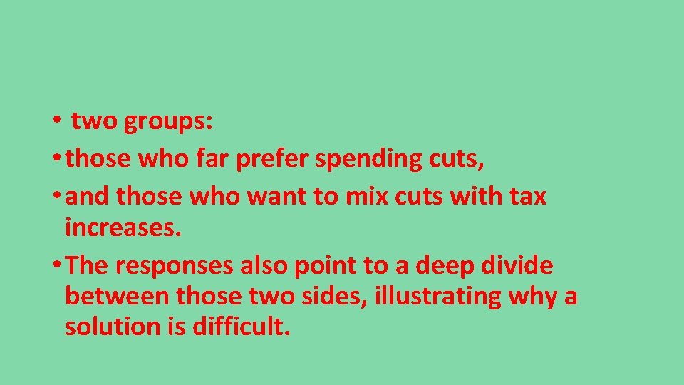  • two groups: • those who far prefer spending cuts, • and those