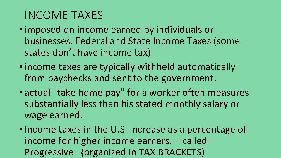 INCOME TAXES • imposed on income earned by individuals or businesses. Federal and State