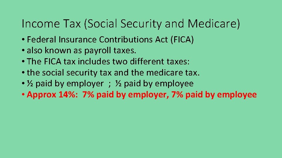 Income Tax (Social Security and Medicare) • Federal Insurance Contributions Act (FICA) • also