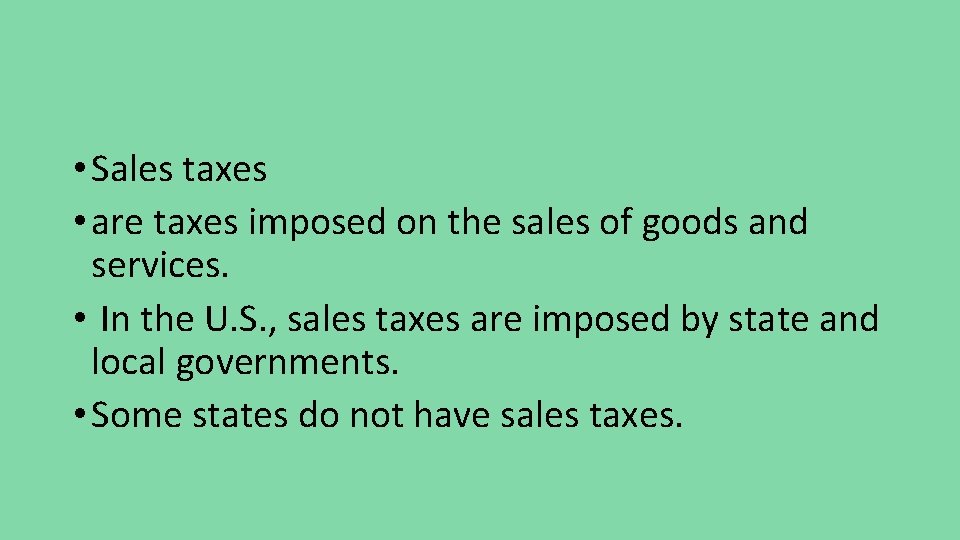  • Sales taxes • are taxes imposed on the sales of goods and