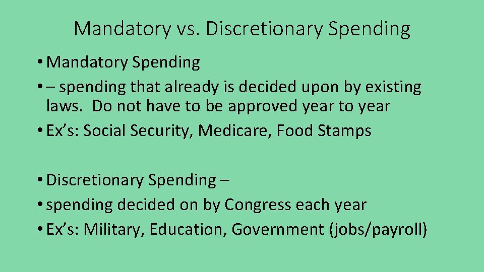 Mandatory vs. Discretionary Spending • Mandatory Spending • – spending that already is decided