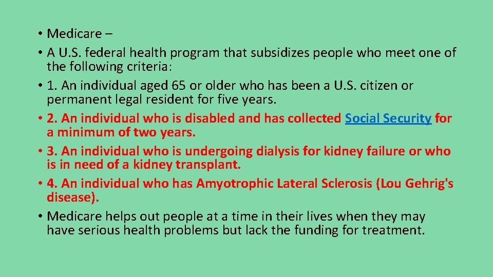 • Medicare – • A U. S. federal health program that subsidizes people