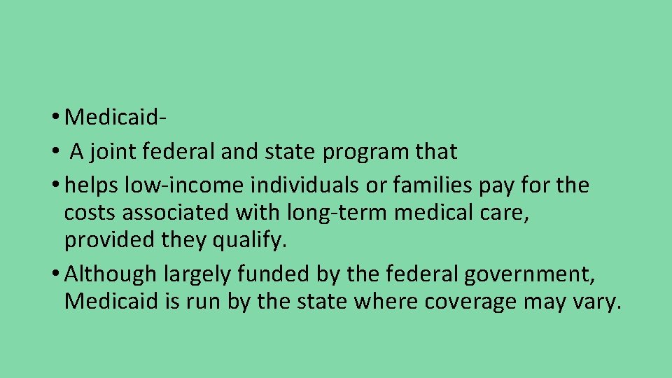  • Medicaid • A joint federal and state program that • helps low-income