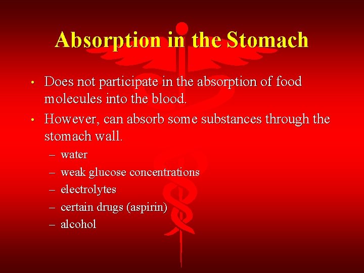 Absorption in the Stomach • • Does not participate in the absorption of food