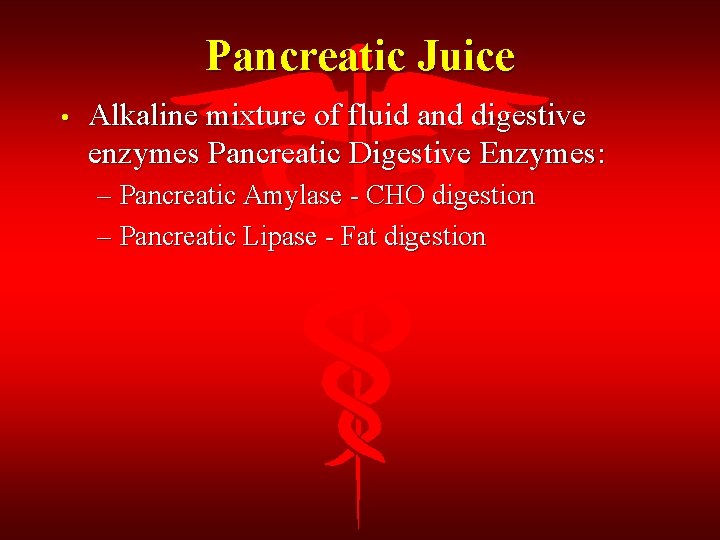 Pancreatic Juice • Alkaline mixture of fluid and digestive enzymes Pancreatic Digestive Enzymes: –