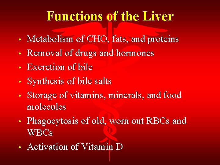 Functions of the Liver • • Metabolism of CHO, fats, and proteins Removal of