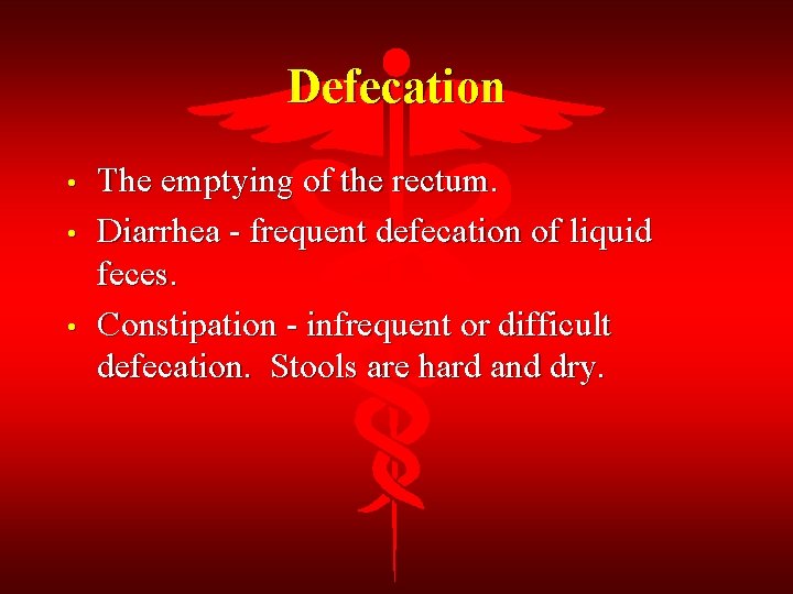 Defecation • • • The emptying of the rectum. Diarrhea - frequent defecation of