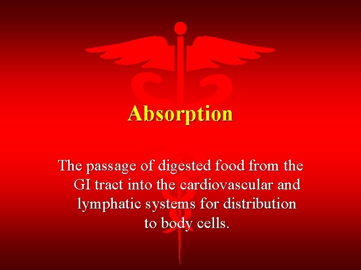 Absorption The passage of digested food from the GI tract into the cardiovascular and
