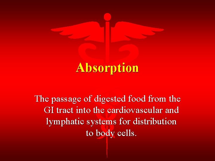 Absorption The passage of digested food from the GI tract into the cardiovascular and