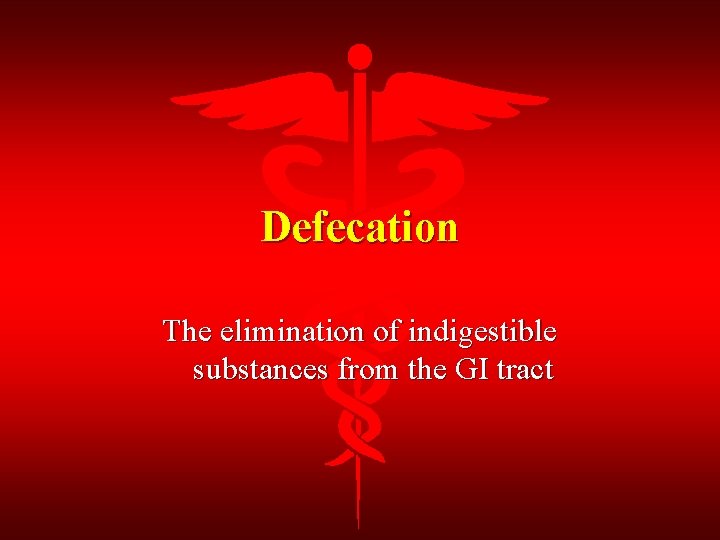 Defecation The elimination of indigestible substances from the GI tract 