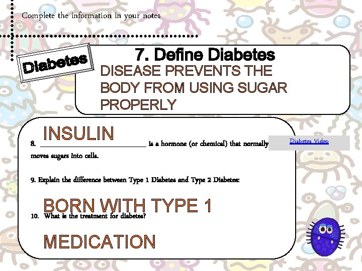 Complete the information in your notes DISEASE PREVENTS THE BODY FROM USING SUGAR PROPERLY