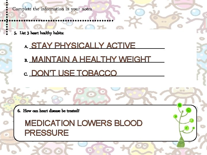 Complete the information in your notes 5. List 3 heart healthy habits: A. ________________________