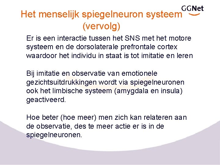 Het menselijk spiegelneuron systeem (vervolg) Er is een interactie tussen het SNS met het