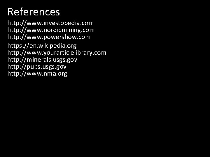 References http: //www. investopedia. com http: //www. nordicmining. com http: //www. powershow. com https: