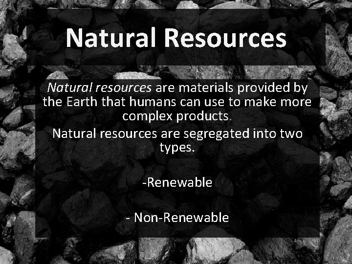 Natural Resources Natural resources are materials provided by the Earth that humans can use