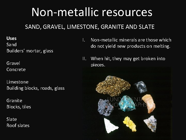 Non-metallic resources SAND, GRAVEL, LIMESTONE, GRANITE AND SLATE Uses Sand Builders’ mortar, glass Gravel