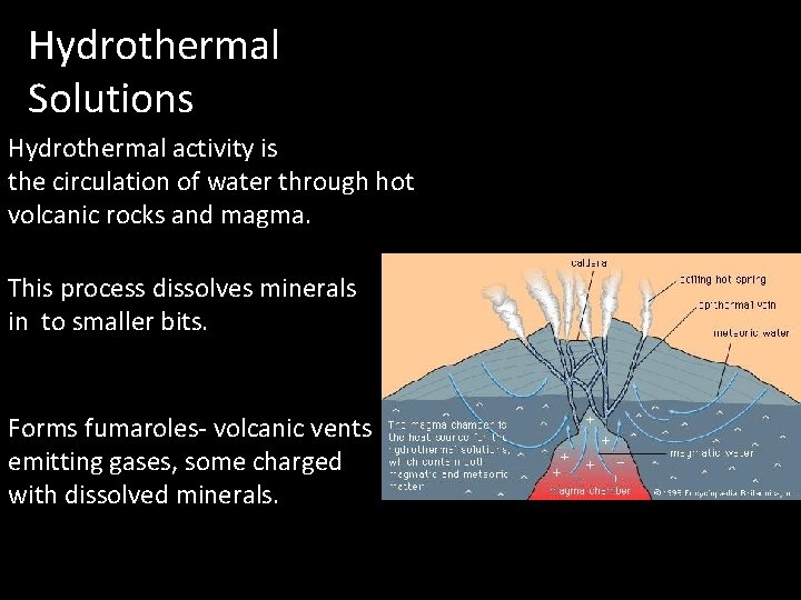 Hydrothermal Solutions Hydrothermal activity is the circulation of water through hot volcanic rocks and