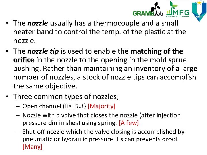  • The nozzle usually has a thermocouple and a small heater band to