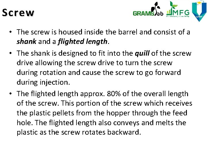 Screw • The screw is housed inside the barrel and consist of a shank