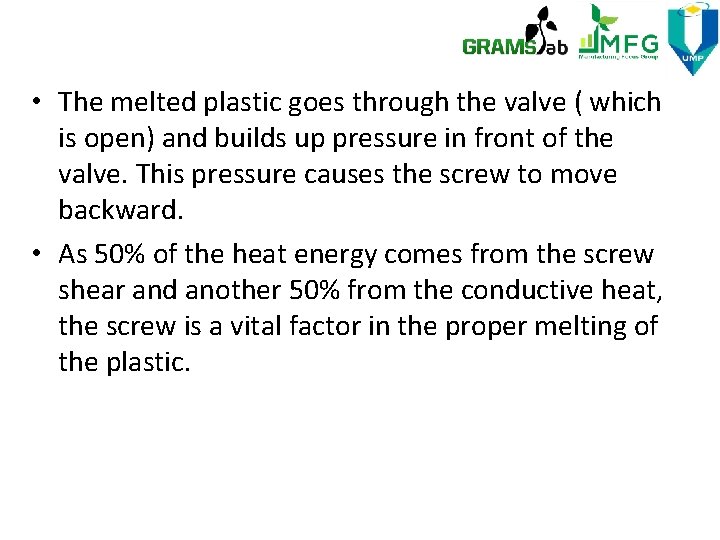 • The melted plastic goes through the valve ( which is open) and
