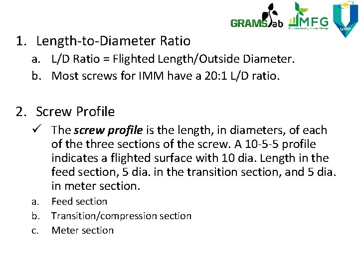 1. Length-to-Diameter Ratio a. L/D Ratio = Flighted Length/Outside Diameter. b. Most screws for