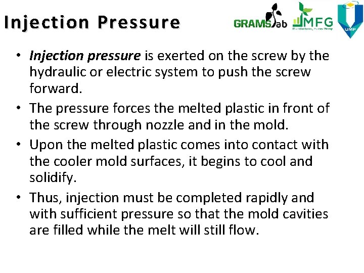 Injection Pressure • Injection pressure is exerted on the screw by the hydraulic or