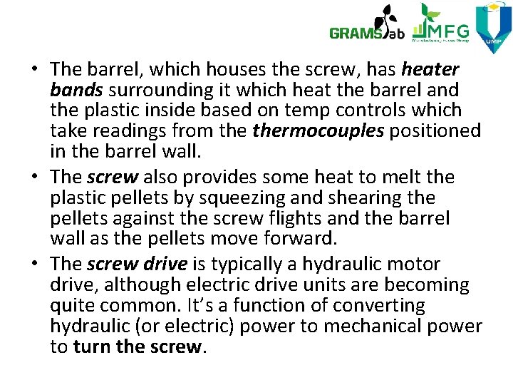  • The barrel, which houses the screw, has heater bands surrounding it which