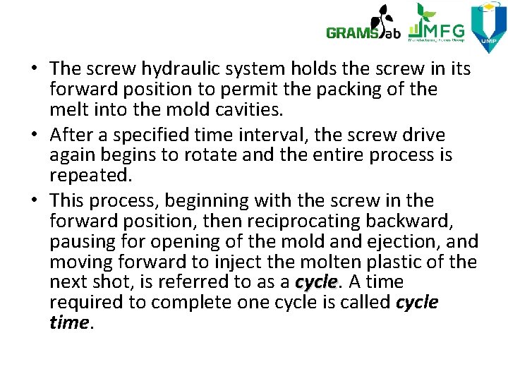  • The screw hydraulic system holds the screw in its forward position to