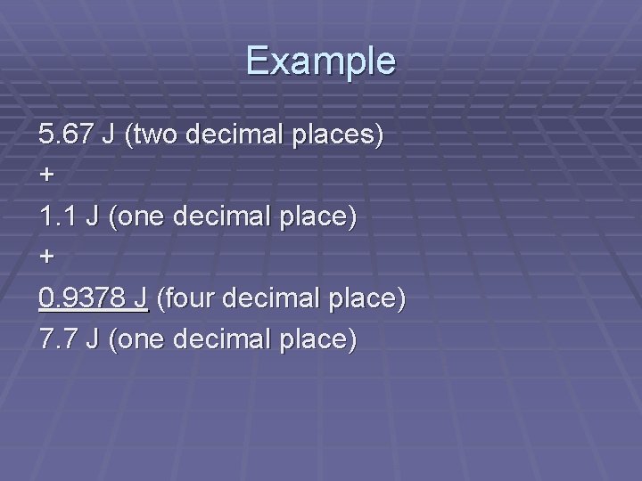 Example 5. 67 J (two decimal places) + 1. 1 J (one decimal place)