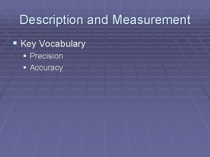 Description and Measurement § Key Vocabulary § Precision § Accuracy 
