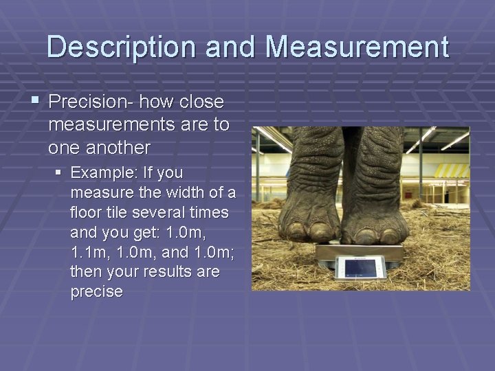 Description and Measurement § Precision- how close measurements are to one another § Example: