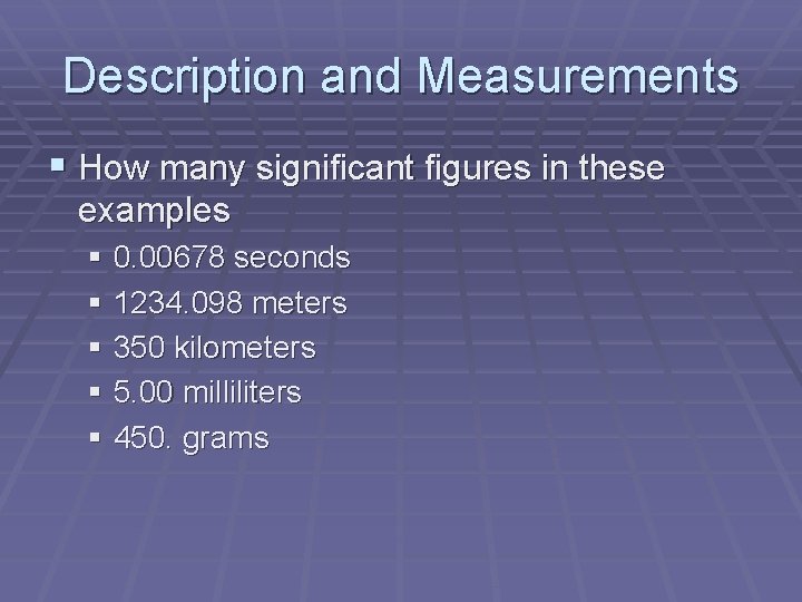 Description and Measurements § How many significant figures in these examples § 0. 00678