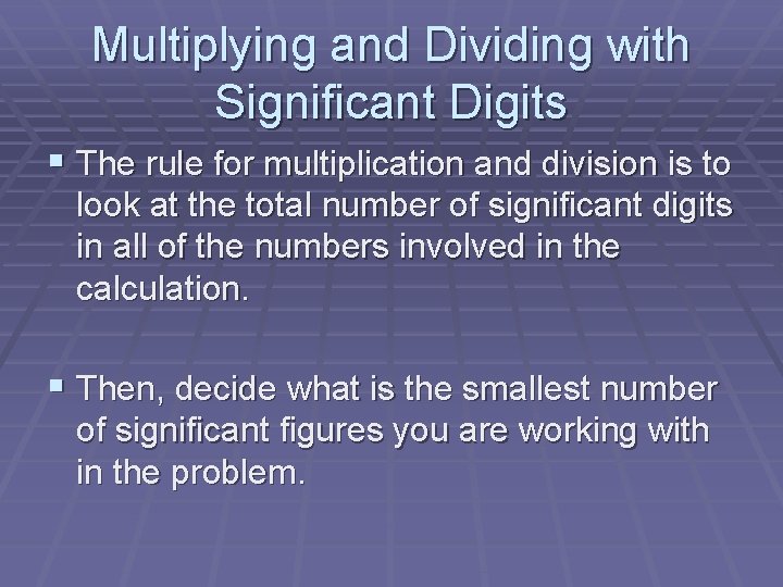 Multiplying and Dividing with Significant Digits § The rule for multiplication and division is
