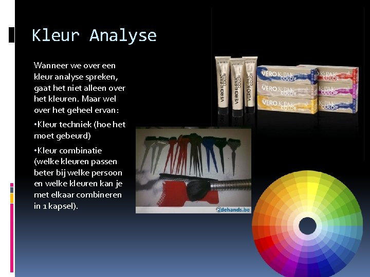 Kleur Analyse Wanneer we over een kleur analyse spreken, gaat het niet alleen over