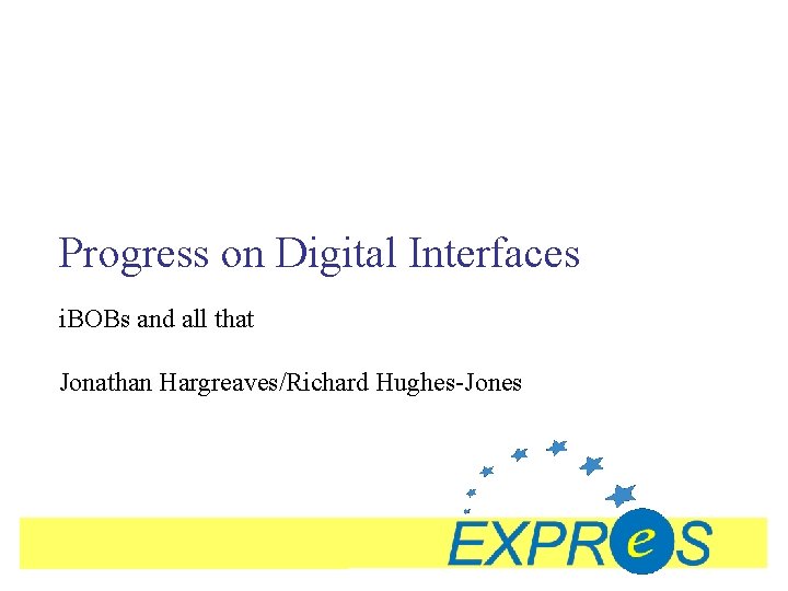 Progress on Digital Interfaces i. BOBs and all that Jonathan Hargreaves/Richard Hughes-Jones 