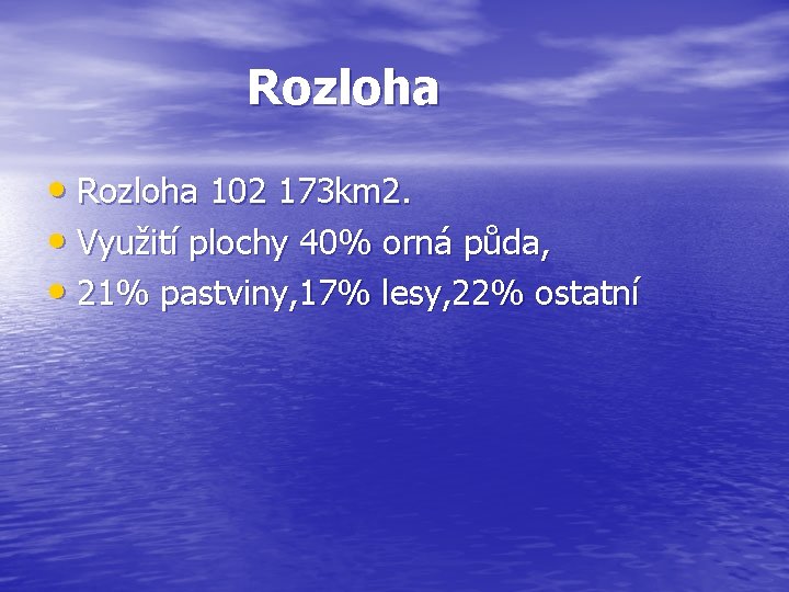 Rozloha • Rozloha 102 173 km 2. • Využití plochy 40% orná půda, •