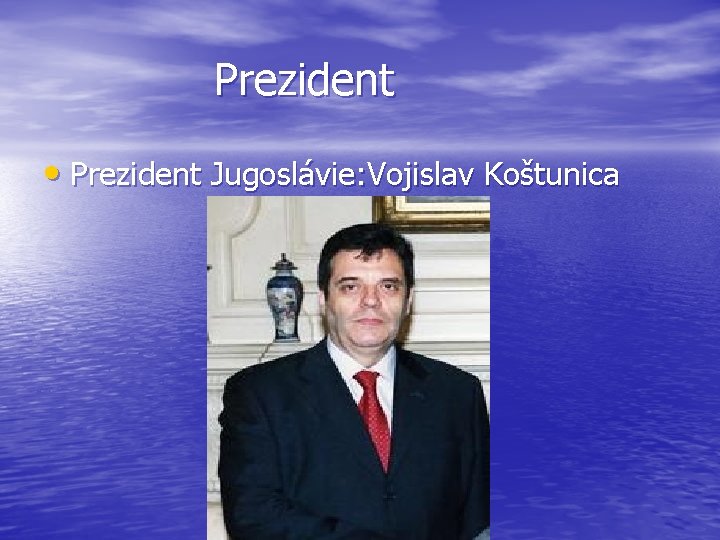 Prezident • Prezident Jugoslávie: Vojislav Koštunica 