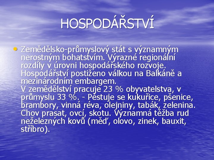 HOSPODÁŘSTVÍ • Zemědělsko-průmyslový stát s významným nerostným bohatstvím. Výrazné regionální rozdíly v úrovni hospodářského