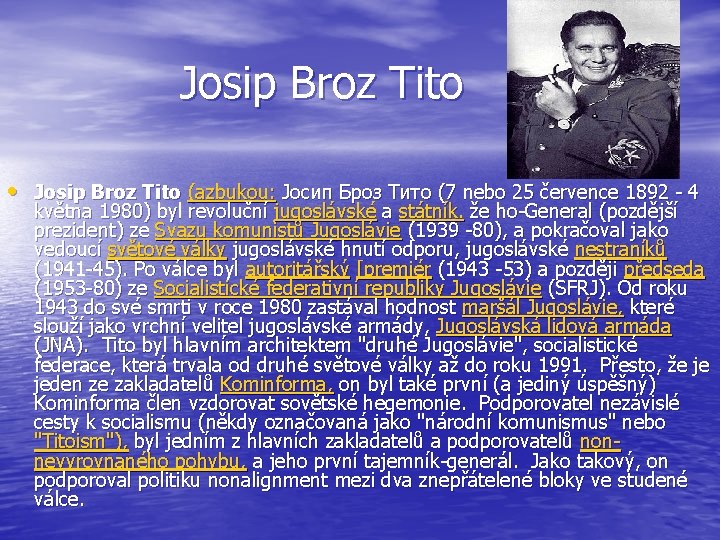 Josip Broz Tito • Josip Broz Tito (azbukou: Јосип Броз Тито (7 nebo 25