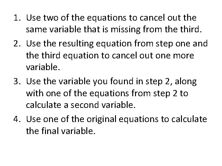 1. Use two of the equations to cancel out the same variable that is