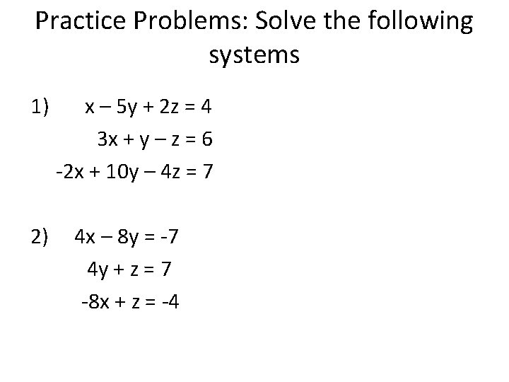 Practice Problems: Solve the following systems 1) 2) x – 5 y + 2