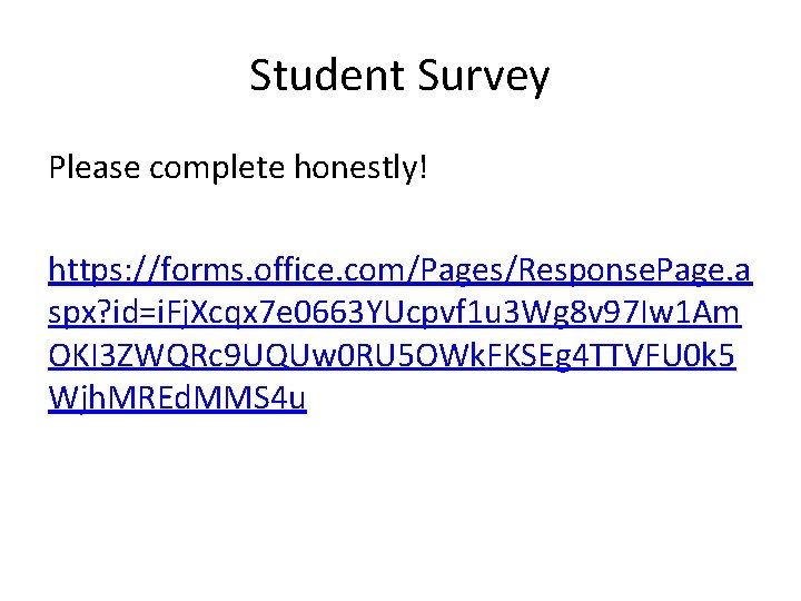 Student Survey Please complete honestly! https: //forms. office. com/Pages/Response. Page. a spx? id=i. Fj.