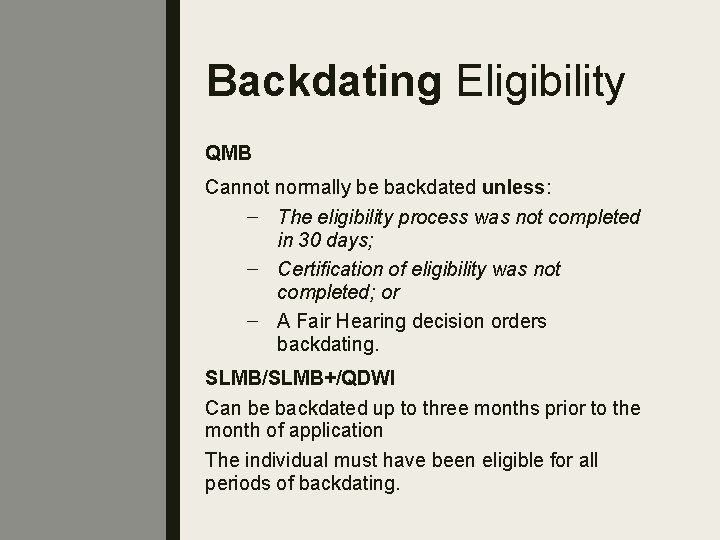 Backdating Eligibility QMB Cannot normally be backdated unless: – The eligibility process was not