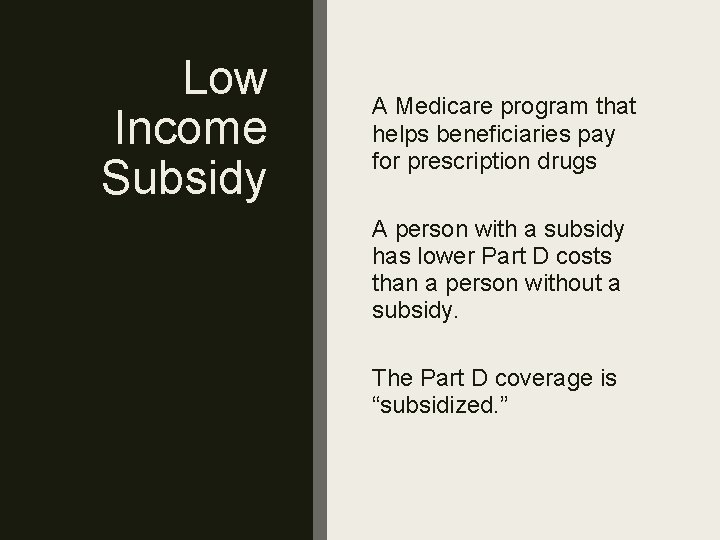 Low Income Subsidy A Medicare program that helps beneficiaries pay for prescription drugs A