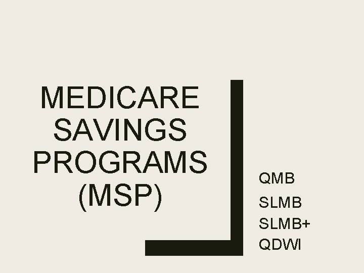 MEDICARE SAVINGS PROGRAMS (MSP) QMB SLMB+ QDWI 