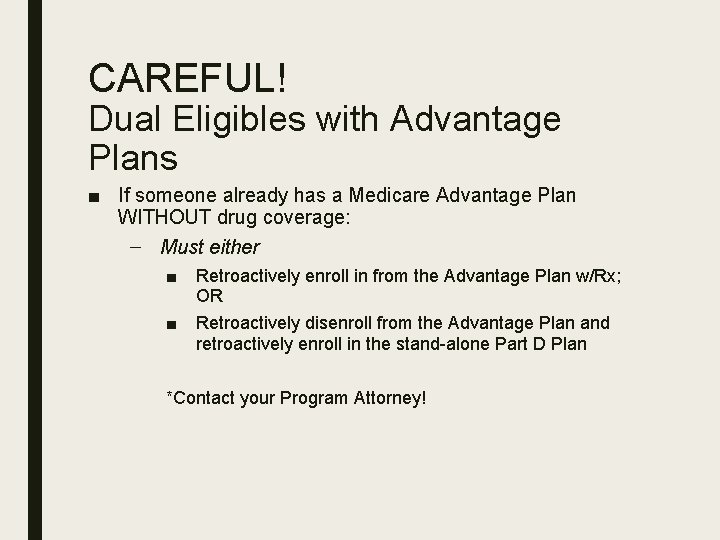 CAREFUL! Dual Eligibles with Advantage Plans ■ If someone already has a Medicare Advantage
