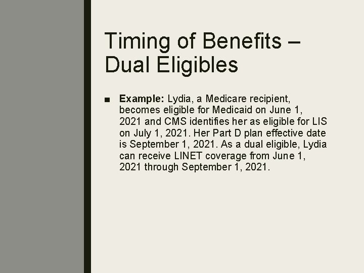 Timing of Benefits – Dual Eligibles ■ Example: Lydia, a Medicare recipient, becomes eligible